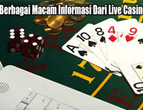 Ketahui Berbagai Macam Informasi Dari Live Casino Online