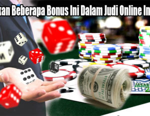 Manfaatkan Beberapa Bonus Ini Dalam Judi Online Indonesia